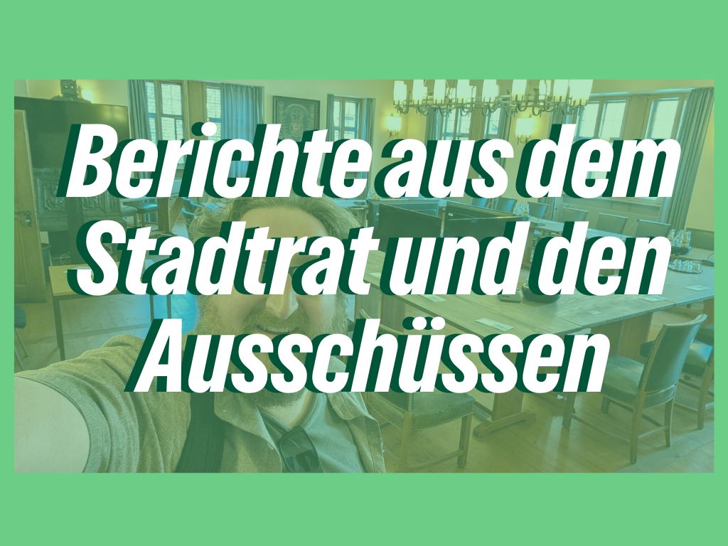 Berichte aus dem Stadtrat und den Ausschüssen